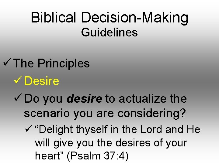 Biblical Decision-Making Guidelines ü The Principles ü Desire ü Do you desire to actualize