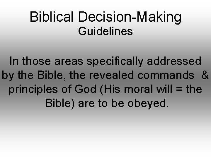 Biblical Decision-Making Guidelines In those areas specifically addressed by the Bible, the revealed commands