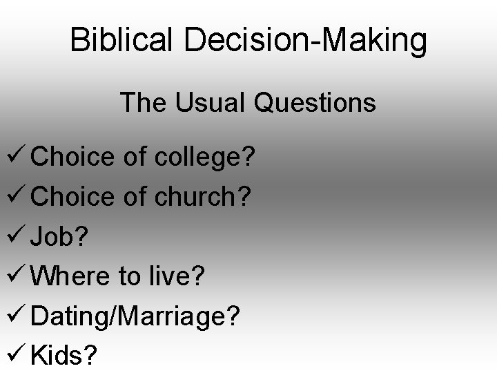 Biblical Decision-Making The Usual Questions ü Choice of college? ü Choice of church? ü