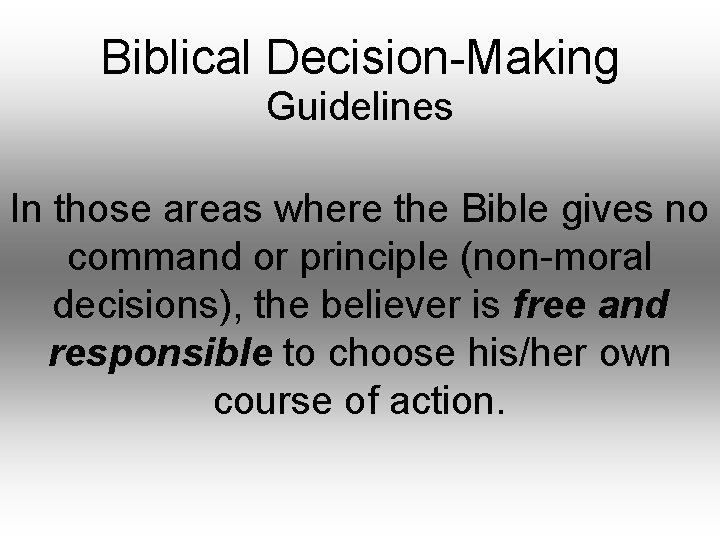 Biblical Decision-Making Guidelines In those areas where the Bible gives no command or principle