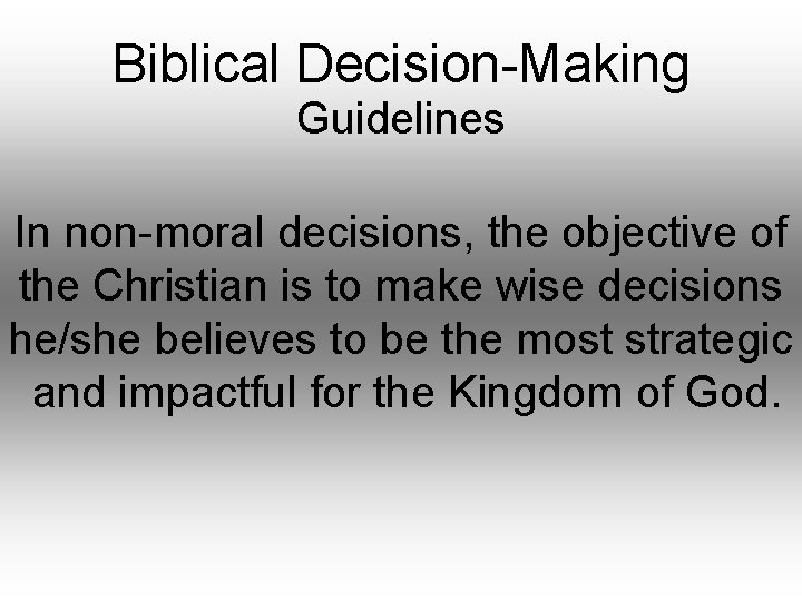 Biblical Decision-Making Guidelines In non-moral decisions, the objective of the Christian is to make