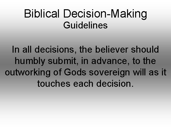 Biblical Decision-Making Guidelines In all decisions, the believer should humbly submit, in advance, to