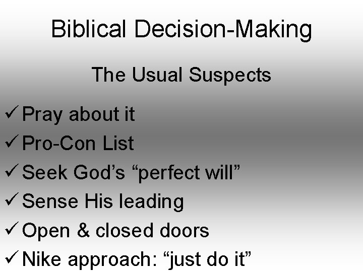 Biblical Decision-Making The Usual Suspects ü Pray about it ü Pro-Con List ü Seek