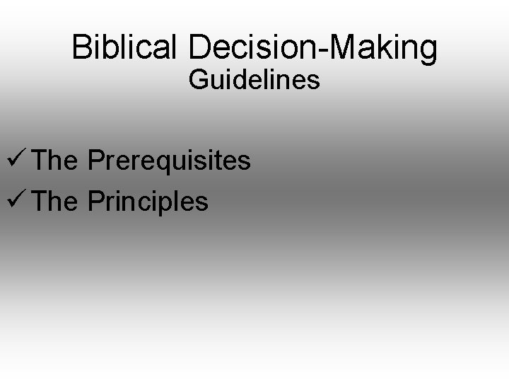 Biblical Decision-Making Guidelines ü The Prerequisites ü The Principles 