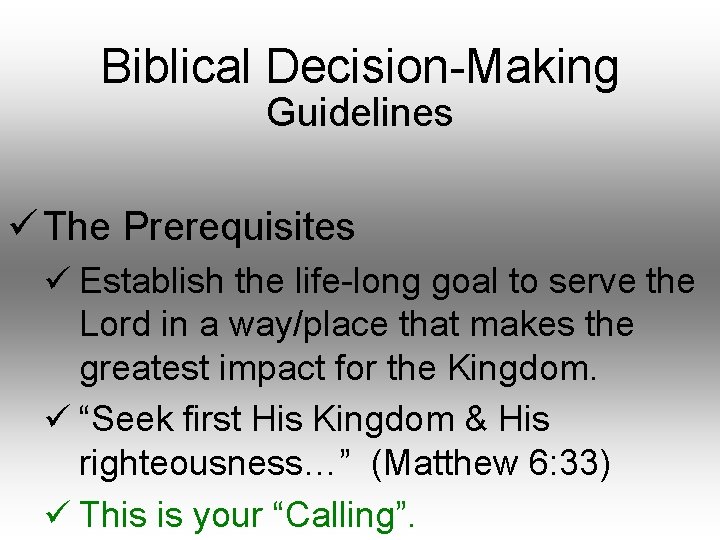 Biblical Decision-Making Guidelines ü The Prerequisites ü Establish the life-long goal to serve the