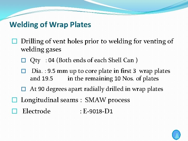 Welding of Wrap Plates � Drilling of vent holes prior to welding for venting