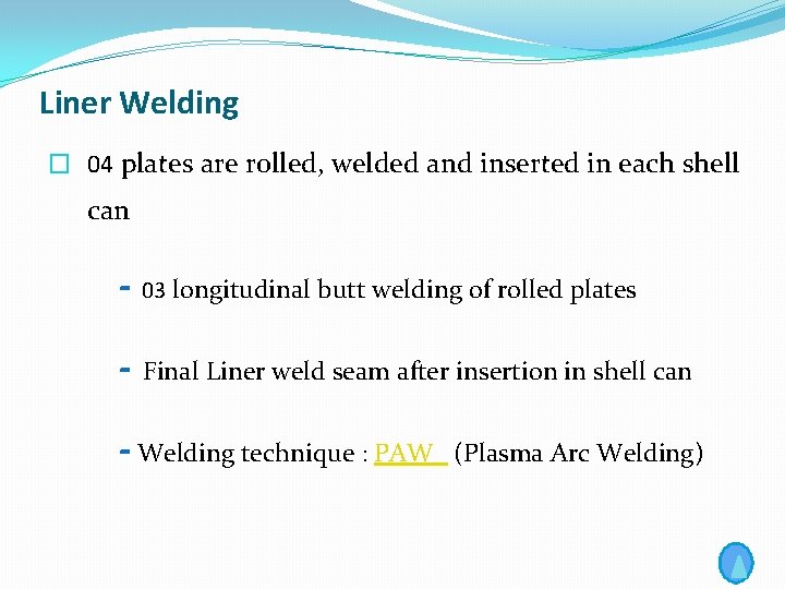 Liner Welding � 04 plates are rolled, welded and inserted in each shell can