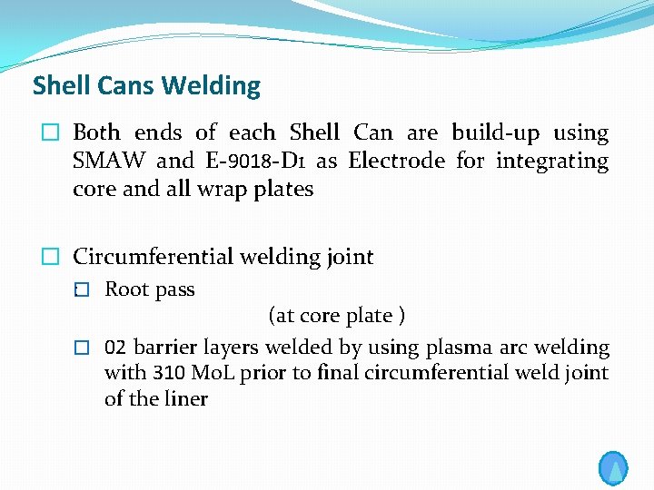 Shell Cans Welding � Both ends of each Shell Can are build-up using SMAW