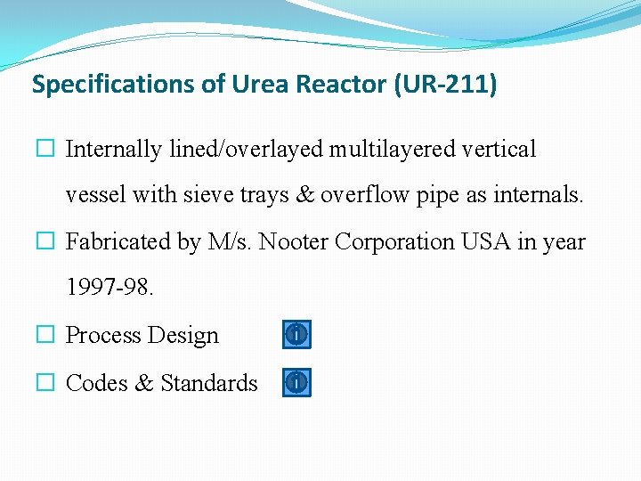 Specifications of Urea Reactor (UR-211) � Internally lined/overlayed multilayered vertical vessel with sieve trays