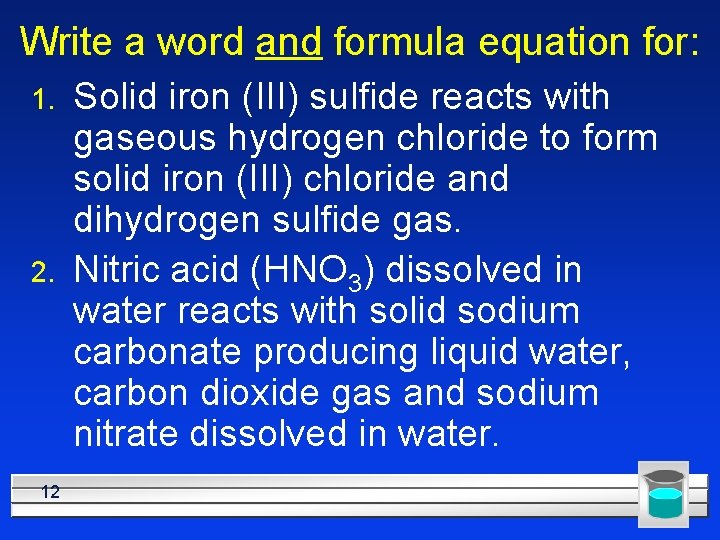 Write a word and formula equation for: 1. 2. 12 Solid iron (III) sulfide
