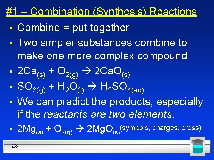 #1 – Combination (Synthesis) Reactions § § § Combine = put together Two simpler