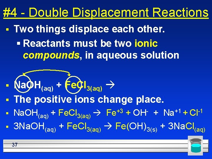 #4 - Double Displacement Reactions § Two things displace each other. § Reactants must