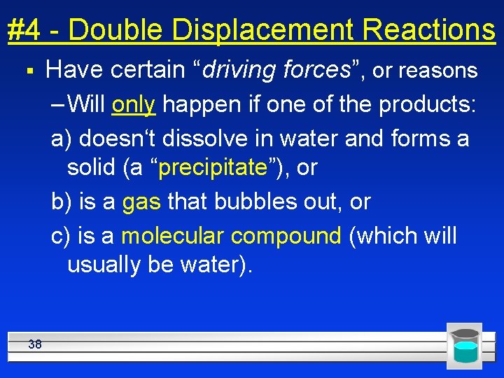 #4 - Double Displacement Reactions § Have certain “driving forces”, or reasons – Will