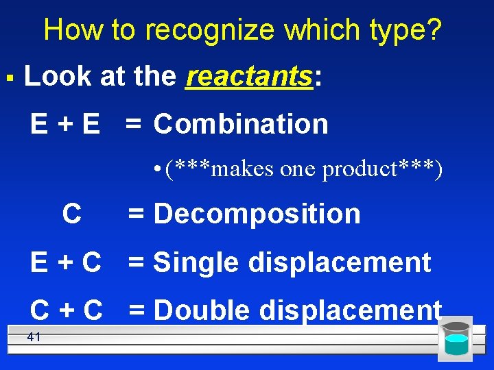 How to recognize which type? § Look at the reactants: E + E =