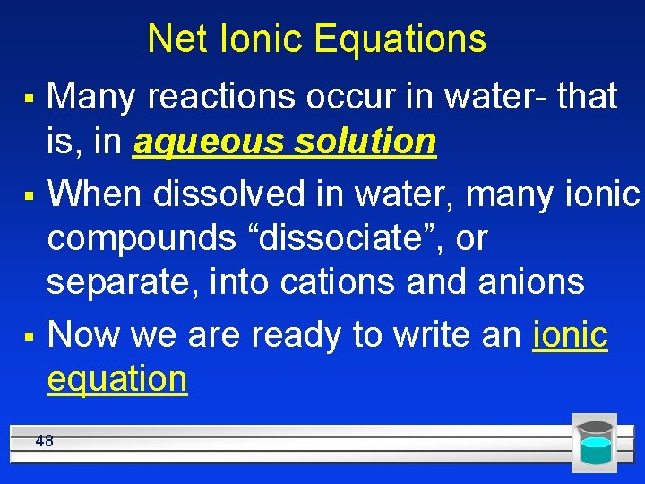 Net Ionic Equations § § § Many reactions occur in water- that is, in