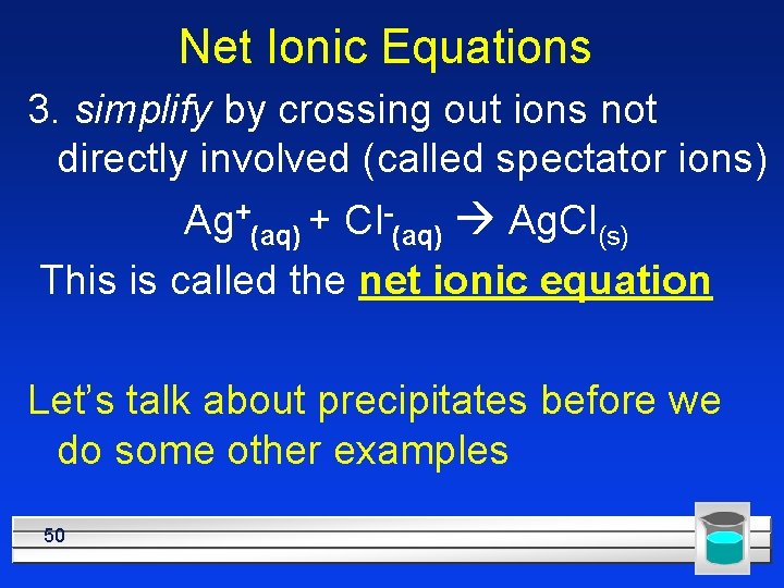 Net Ionic Equations 3. simplify by crossing out ions not directly involved (called spectator