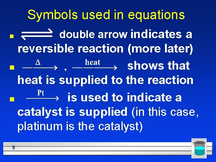 Symbols used in equations ■ double arrow indicates a reversible reaction (more later) ■