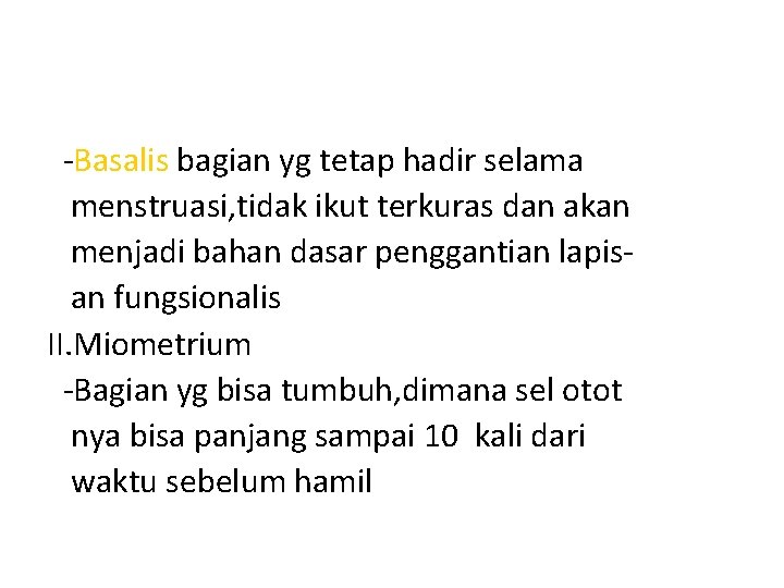 -Basalis bagian yg tetap hadir selama menstruasi, tidak ikut terkuras dan akan menjadi bahan