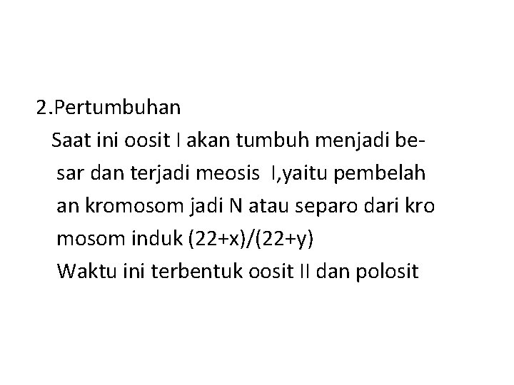 2. Pertumbuhan Saat ini oosit I akan tumbuh menjadi besar dan terjadi meosis I,