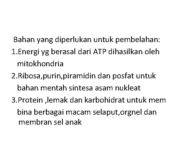 Bahan yang diperlukan untuk pembelahan: 1. Energi yg berasal dari ATP dihasilkan oleh mitokhondria