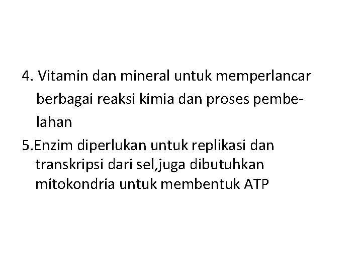 4. Vitamin dan mineral untuk memperlancar berbagai reaksi kimia dan proses pembelahan 5. Enzim