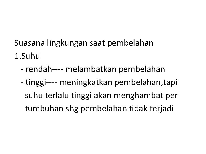 Suasana lingkungan saat pembelahan 1. Suhu - rendah---- melambatkan pembelahan - tinggi---- meningkatkan pembelahan,