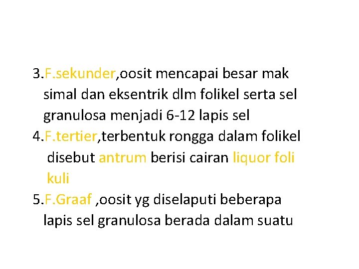 3. F. sekunder, oosit mencapai besar mak simal dan eksentrik dlm folikel serta sel