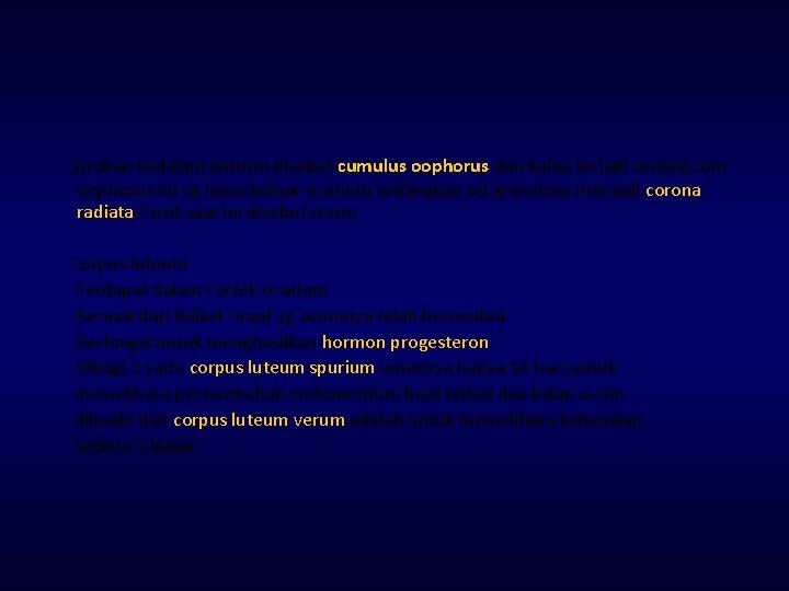 jorokan kedalam antrum disebut cumulus oophorus dan kalau terjadi ovulasi cum oophorus ini yg