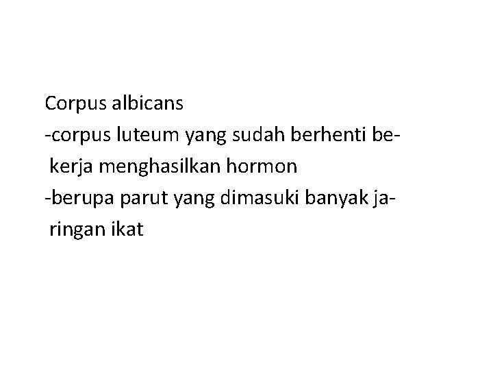 Corpus albicans -corpus luteum yang sudah berhenti bekerja menghasilkan hormon -berupa parut yang dimasuki