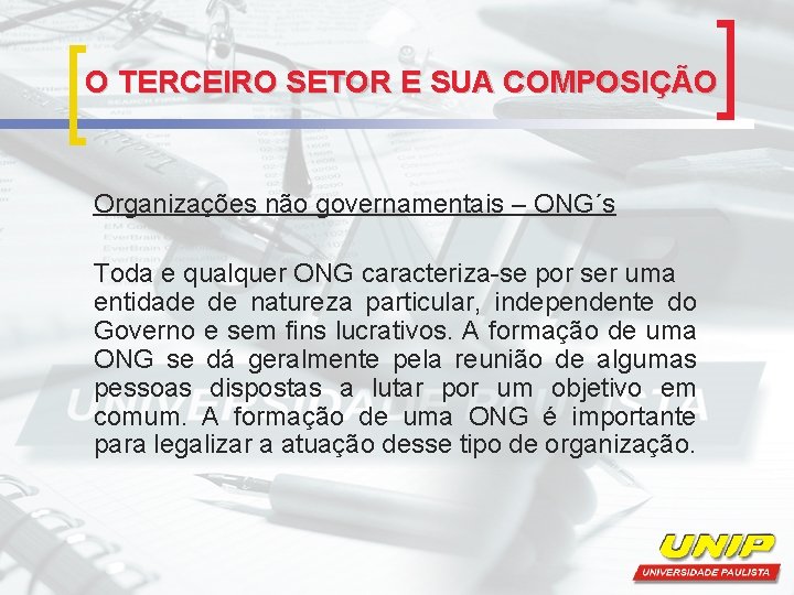 O TERCEIRO SETOR E SUA COMPOSIÇÃO Organizações não governamentais – ONG´s Toda e qualquer