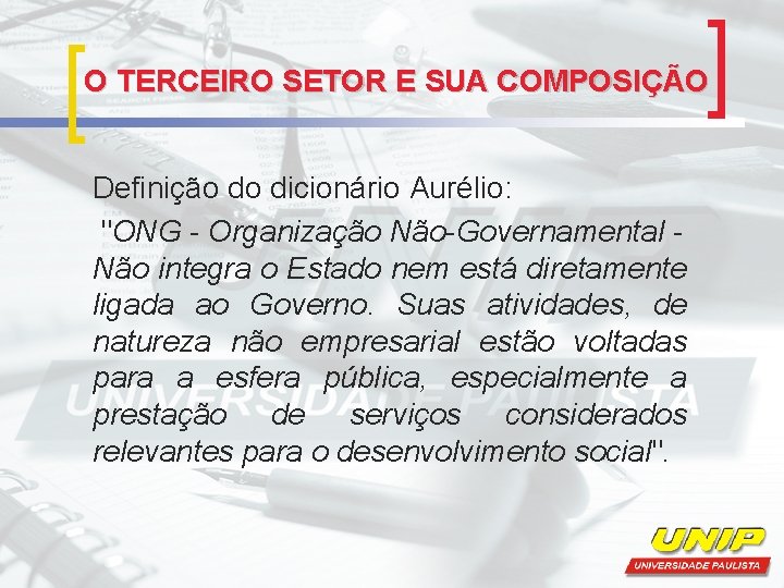 O TERCEIRO SETOR E SUA COMPOSIÇÃO Definição do dicionário Aurélio: "ONG - Organização Não-Governamental