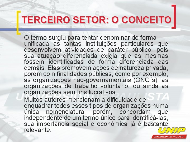 TERCEIRO SETOR: O CONCEITO O termo surgiu para tentar denominar de forma unificada as