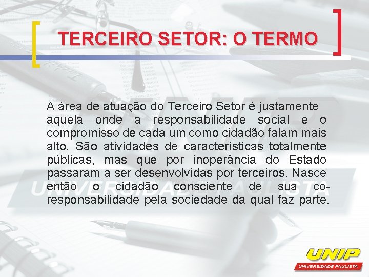 TERCEIRO SETOR: O TERMO A área de atuação do Terceiro Setor é justamente aquela