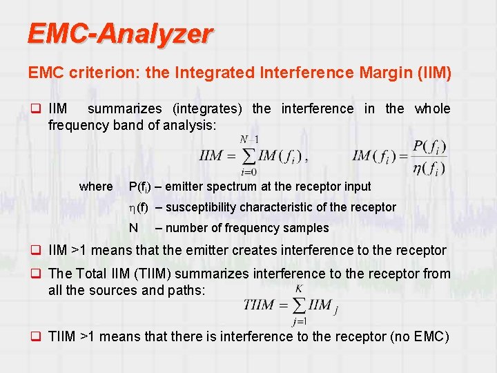 EMC-Analyzer EMC criterion: the Integrated Interference Margin (IIM) q IIM summarizes (integrates) the interference