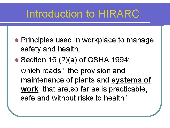 Introduction to HIRARC l Principles used in workplace to manage safety and health. l