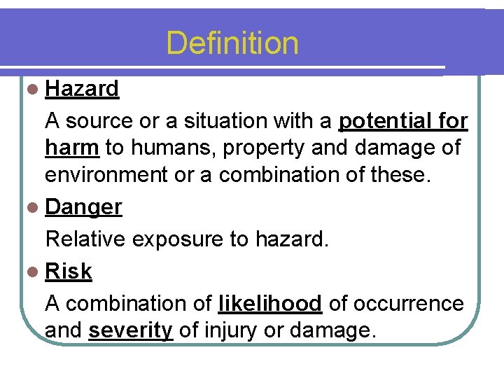 Definition l Hazard A source or a situation with a potential for harm to