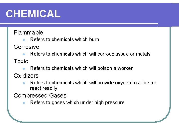 CHEMICAL Flammable l Refers to chemicals which burn Corrosive l Refers to chemicals which