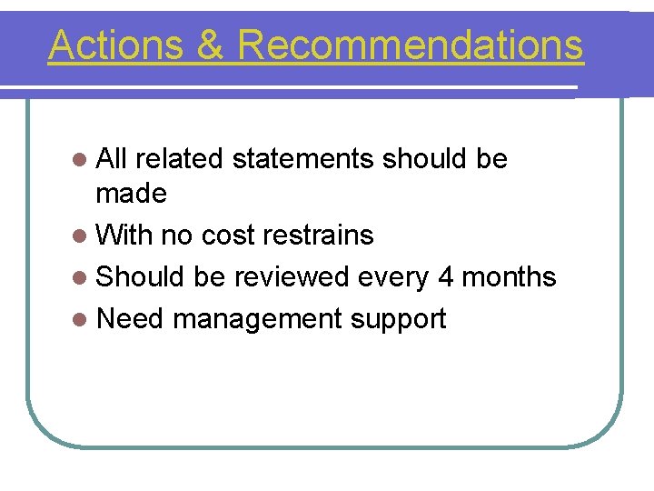 Actions & Recommendations l All related statements should be made l With no cost