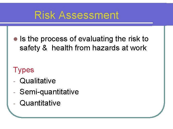 Risk Assessment l Is the process of evaluating the risk to safety & health