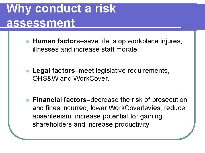 Why conduct a risk assessment l Human factors–save life, stop workplace injures, illnesses and