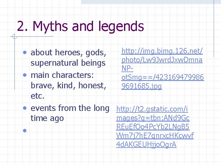 2. Myths and legends • about heroes, gods, http: //img. bimg. 126. net/ photo/Lw