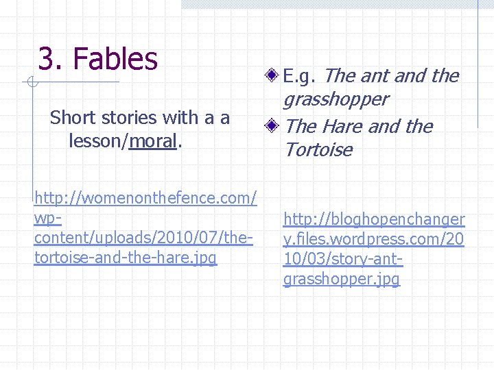 3. Fables Short stories with a a lesson/moral. http: //womenonthefence. com/ wpcontent/uploads/2010/07/thetortoise-and-the-hare. jpg E.
