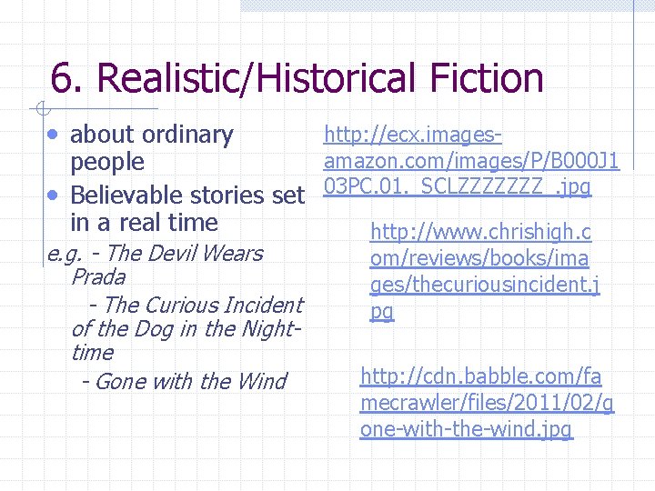 6. Realistic/Historical Fiction • about ordinary • http: //ecx. imagesamazon. com/images/P/B 000 J 1