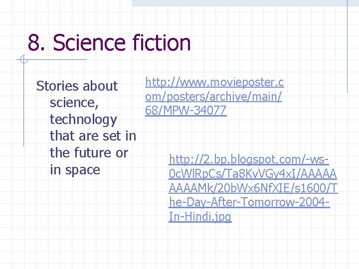 8. Science fiction http: //www. movieposter. c Stories about om/posters/archive/main/ science, 68/MPW-34077 technology that