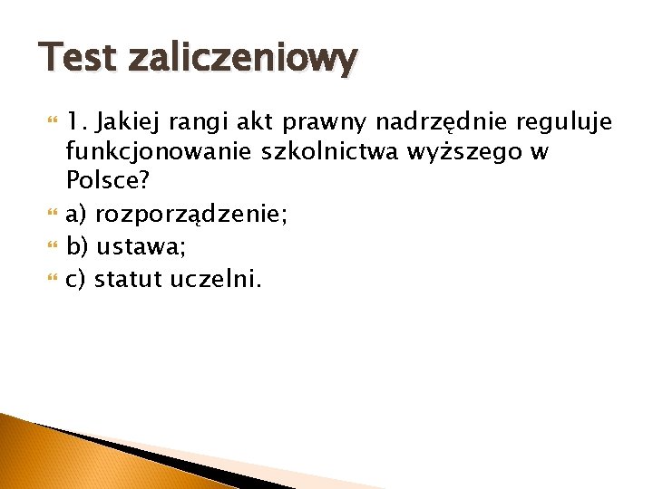 Test zaliczeniowy 1. Jakiej rangi akt prawny nadrzędnie reguluje funkcjonowanie szkolnictwa wyższego w Polsce?