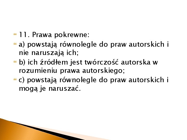  11. Prawa pokrewne: a) powstają równolegle do praw autorskich i nie naruszają ich;