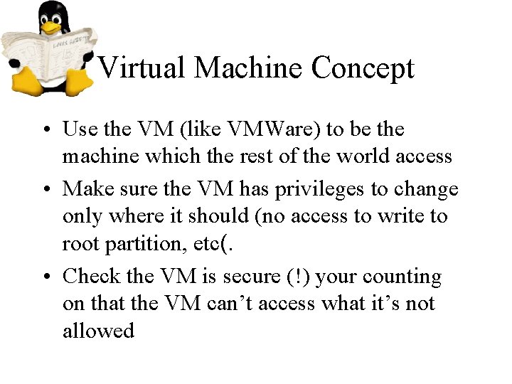 Virtual Machine Concept • Use the VM (like VMWare) to be the machine which