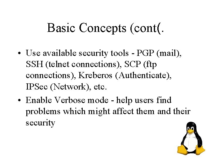 Basic Concepts (cont(. • Use available security tools - PGP (mail), SSH (telnet connections),