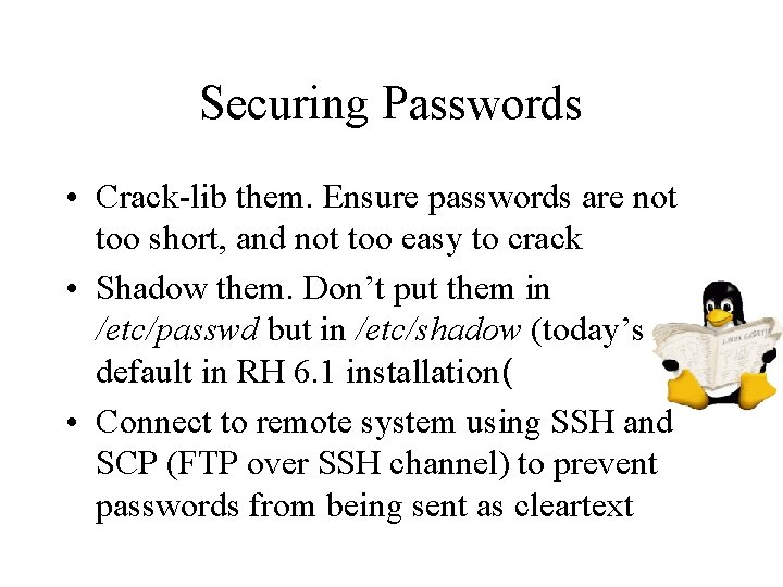 Securing Passwords • Crack-lib them. Ensure passwords are not too short, and not too