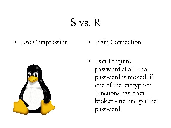 S vs. R • Use Compression • Plain Connection • Don’t require password at